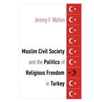 Jeremy F. Walton, Muslim Civil Society and the Politics of Religious Freedom in Turkey (New Texts Out Now)