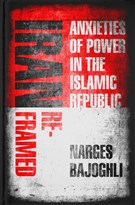 Narges Bajoghli, Iran Reframed: Anxieties of Power in the Islamic Republic (New Texts Out Now)
