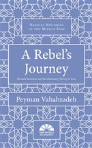 Peyman Vahabzadeh, A Rebel’s Journey: Mostafa Sho‘aiyan and Revolutionary Theory in Iran (New Texts Out Now)