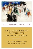 Elizabeth Suzanne Kassab, Enlightenment on the Eve of Revolution: The Egyptian and Syrian Debates (New Texts Out Now)