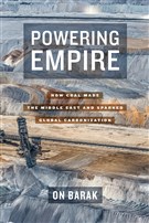 On Barak, Powering Empire: How Coal Made the Middle East and Sparked Global Carbonization (New Texts Out Now)