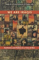Nadje Al-Ali and Deborah Al-Najjar, eds., We are Iraqis: Aesthetics and Politics in a Time of War (New Texts Out Now)