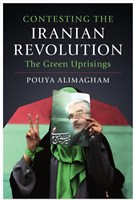 Pouya Alimagham, Contesting the Iranian Revolution: The Green Uprisings (New Texts Out Now)