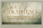 Review of "Age of Coexistence: The Ecumenical Frame and the Making of the Modern Arab World"