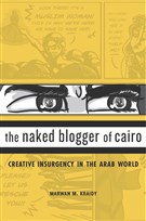 New Texts Out Now: Marwan M. Kraidy, The Naked Blogger of Cairo: Creative Insurgency in the Arab World