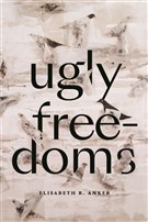 Elisabeth Anker, Ugly Freedoms (New Texts Out Now)