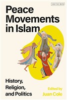 Juan Cole, ed., Peace Movements in Islam: History, Religion, and Politics (New Texts Out Now)