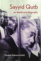 Giedrė Šabasevičiūtė, Sayyid Qutb: An Intellectual Biography (New Texts Out Now)