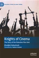 Khadijeh Habashneh, Knights of Cinema: The Story of the Palestine Film Unit (New Texts Out Now)