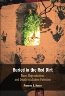 Frances S. Hasso, Buried in the Red Dirt: Race, Reproduction, and Death in Modern Palestine (New Texts Out Now)