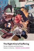 Rhoda Kanaaneh, The Right Kind of Suffering: Gender, Sexuality, and Arab Asylum Seekers in America (New Texts Out Now)