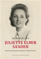 Mazen Naous, trans., Memoirs of Juliette Elmir Sa’adeh: Syrian Social Nationalist, Reformer, Political Prisoner (New Texts Out Now)