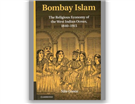 New Texts Out Now: Nile Green, Bombay Islam: The Religious Economy of the West Indian Ocean, 1840-1915