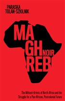 Paraska Tolan-Szkilnik, Maghreb Noir: The Militant-Artists of North Africa and the Struggle for a Pan-African, Postcolonial Future (New Texts Out Now)