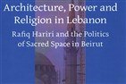 New Texts Out Now: Ward Vloeberghs, Architecture, Power, and Religion in Lebanon