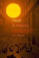 On Barak, Heat, a History: Lessons from the Middle East for a Warming Planet (New Texts Out Now)