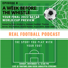 Real Football Podcast - A Week Before the Whistle: Your Final 2022 Qatar World Cup Preview