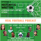 Real Football Podcast Episode 9 - History is Written: A World Cup Like No Other (Video)