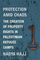 New Texts Out Now: Nadya Hajj, Protection Amid Chaos: The Creation of Property Rights in Palestinian Refugee Camps
