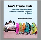 New Texts Out Now: Mark Fathi Massoud, Law's Fragile State: Colonial, Authoritarian, and Humanitarian Legacies in Sudan
