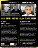 Long Form Podcast Episode 11: Iran, Israel, and the Failing global Order with Trita Parsi (September 12)