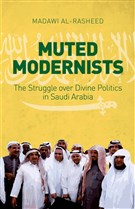 New Texts Out Now: Madawi Al-Rasheed, Muted Modernists: The Struggle Over Divine Politics in Saudi Arabia