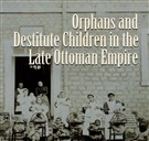 New Texts Out Now: Nazan Maksudyan, Orphans and Destitute Children in the Late Ottoman Empire