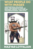 Review of "What People Do with Images: Aesthetics, Politics and the Production of Iranian Visual Culture in Transnational Circuits"