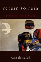 Zainab Saleh, Return to Ruin: Iraqi Narratives of Exile and Nostalgia (New Texts Out Now)