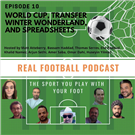 Real Football Podcast Episode 10: World Cup, Transfer Winter Wonderland, and Spreadsheets (Video)