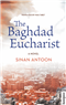 Sinan Antoon, The Baghdad Eucharist (New Texts Out Now)