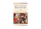 Nicholas Morton, The Field of Blood: The Battle for Aleppo and the Remaking of the Medieval Middle East (New Texts Out Now)