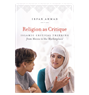 Irfan Ahmad, Religion as Critique: Islamic Critical Thinking from Mecca to the Marketplace (New Texts Out Now)