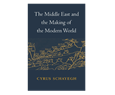 Cyrus Schayegh, The Middle East and the Making of the Modern World (New Texts Out Now)