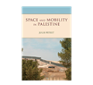 Julie Peteet, Space and Mobility in Palestine (New Texts out Now)