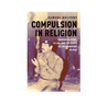 Samuel Helfont, Compulsion in Religion: Saddam Hussein, Islam, and the Roots of Insurgencies in Iraq (New Texts Out Now)
