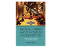 Samuel England, Medieval Empires and the Culture of Competition: Literary Duels at Islamic and Christian Courts (New Texts Out Now)