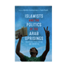 Hendrik Kraetzschmar and Paola Rivetti, eds., Islamists and the Politics of the Arab Uprisings: Governance, Pluralisation and Contention (New Texts Out Now)