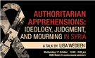 Authoritarian Apprehensions: Ideology, Judgment, and Mourning in Syria - A Talk by Lisa Wedeen (17 October)