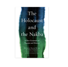 Bashir Bashir and Amos Goldberg, eds., The Holocaust and the Nakba: A New Grammar of Trauma and History (New Texts Out Now)