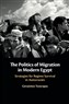 Gerasimos Tsourapas, The Politics of Migration in Modern Egypt: Strategies for Regime Survival in Autocracies (New Texts Out Now)
