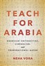 Neha Vora, Teach for Arabia: American Universities, Liberalism, and Transnational Qatar (New Texts Out Now)