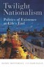 Daniel Monterescu and Haim Hazan, Twilight Nationalism: Politics of Existence at Life’s End (New Texts Out Now)