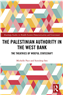 Michelle Pace and Somdeep Sen, The Palestinian Authority in the West Bank: The Theatrics of Woeful Statecraft (New Texts Out Now)