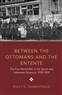 Stacy D. Fahrenthold, Between the Ottomans and the Entente: The First World War in the Syrian and Lebanese Diaspora, 1908-1925 (New Texts Out Now)