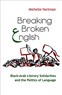Michelle Hartman, Breaking Broken English: Black Arab Solidarities and the Politics of Language (New Texts Out Now)