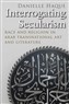 Danielle Haque, Interrogating Secularism: Race and Religion in Arab Transnational Art and Literature (New Texts Out Now)