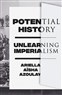 Ariella Aïsha Azoulay, Potential History – Unlearning Imperialism (New Texts Out Now)