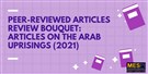 Peer-Reviewed Articles Review Bouquet: Articles on the Arab Uprisings (2021)