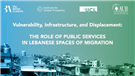 Vulnerability, Infrastructure, and Displacement: The Role of Public Services in Lebanese Spaces of Migration